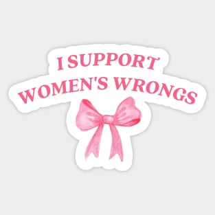 I support womens wrongs Sticker